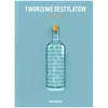 Książka "Tworzenie destylatów od A do Ż" (w j. polskim) - 4 destylacja, drożdże gorzelnicze, prezent, bimber, napoje alkoholowe, nalewki, nalewki przepisy, destylaty, książki